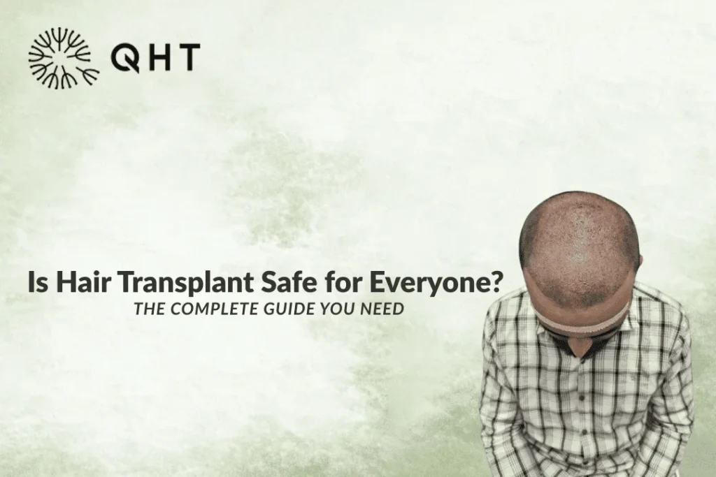 Is Hair Transplant Safe for Everyone? A Complete Guide